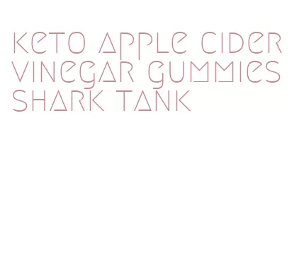 keto apple cider vinegar gummies shark tank