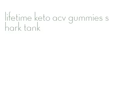 lifetime keto acv gummies shark tank
