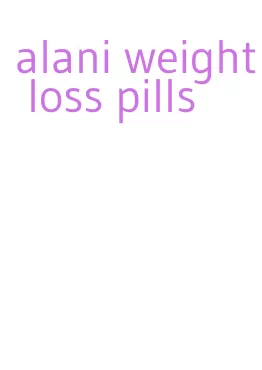 alani weight loss pills