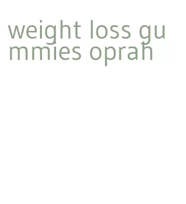 weight loss gummies oprah