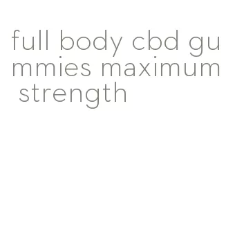 full body cbd gummies maximum strength