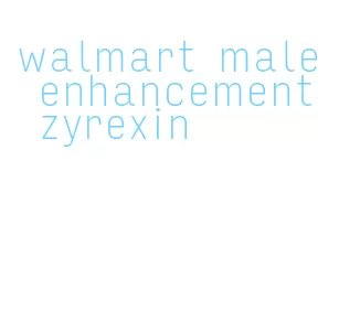 walmart male enhancement zyrexin