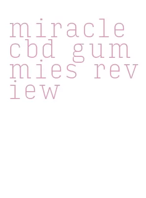 miracle cbd gummies review