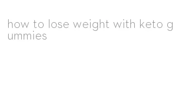 how to lose weight with keto gummies