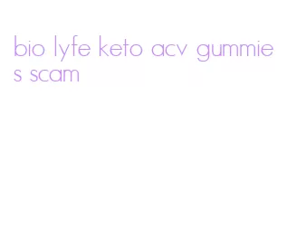 bio lyfe keto acv gummies scam