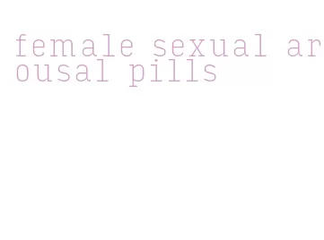 female sexual arousal pills