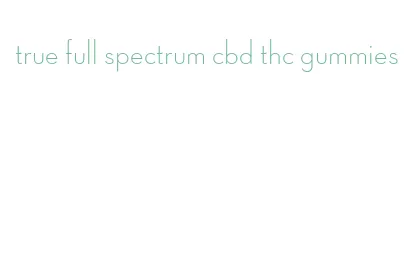 true full spectrum cbd thc gummies
