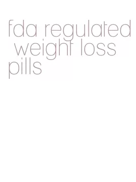 fda regulated weight loss pills