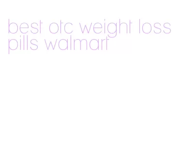 best otc weight loss pills walmart