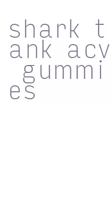 shark tank acv gummies
