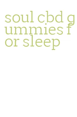 soul cbd gummies for sleep