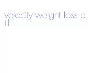 velocity weight loss pill