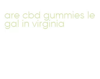 are cbd gummies legal in virginia