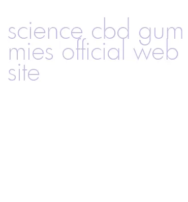 science cbd gummies official website