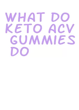 what do keto acv gummies do
