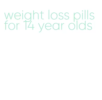 weight loss pills for 14 year olds
