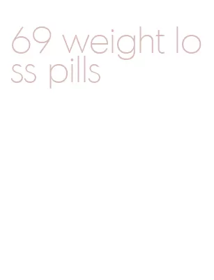 69 weight loss pills