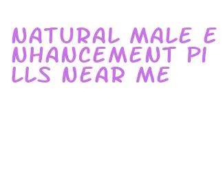 natural male enhancement pills near me