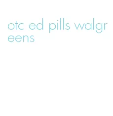 otc ed pills walgreens