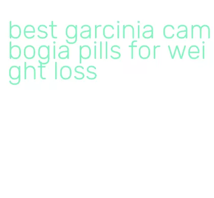 best garcinia cambogia pills for weight loss