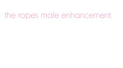 the ropes male enhancement