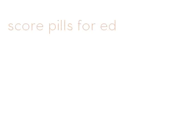 score pills for ed