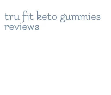 tru fit keto gummies reviews