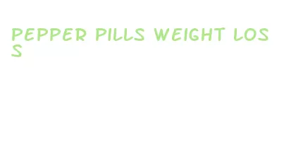 pepper pills weight loss