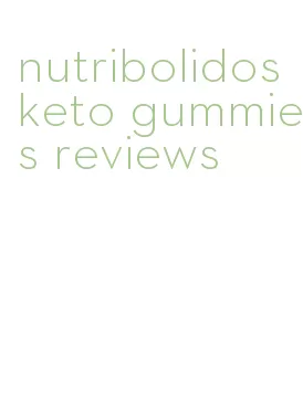 nutribolidos keto gummies reviews
