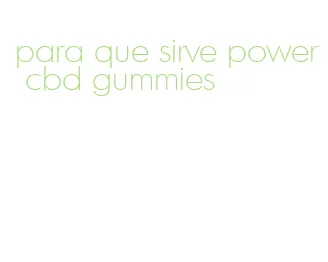 para que sirve power cbd gummies