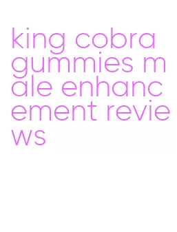 king cobra gummies male enhancement reviews