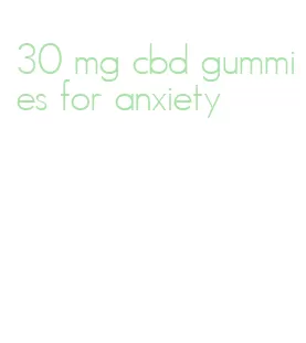 30 mg cbd gummies for anxiety