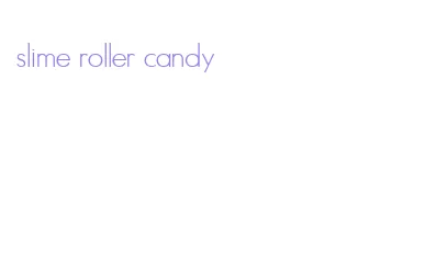 slime roller candy