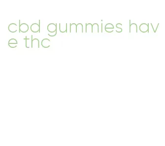 cbd gummies have thc