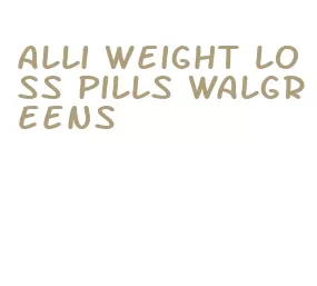 alli weight loss pills walgreens