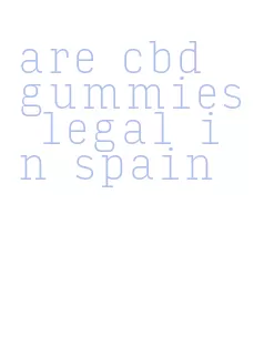 are cbd gummies legal in spain