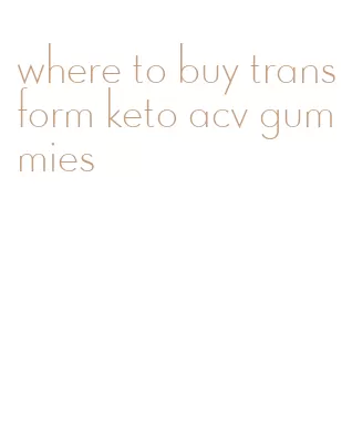 where to buy transform keto acv gummies