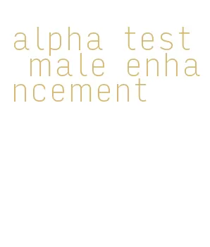 alpha test male enhancement
