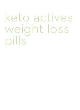keto actives weight loss pills