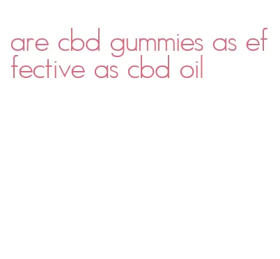 are cbd gummies as effective as cbd oil