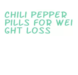 chili pepper pills for weight loss