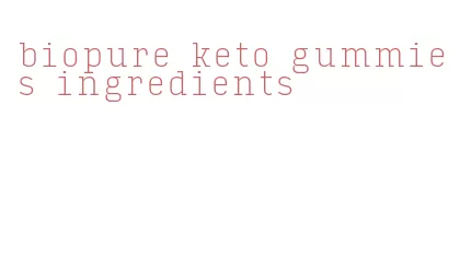 biopure keto gummies ingredients