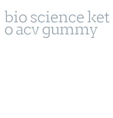 bio science keto acv gummy