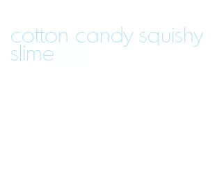cotton candy squishy slime