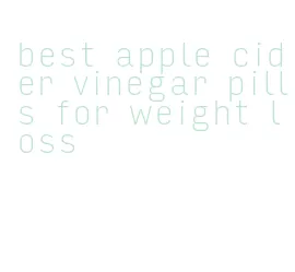 best apple cider vinegar pills for weight loss