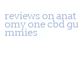 reviews on anatomy one cbd gummies