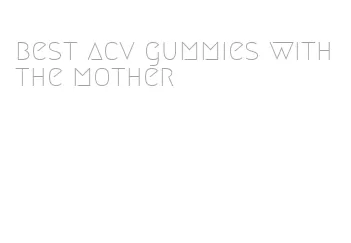 best acv gummies with the mother