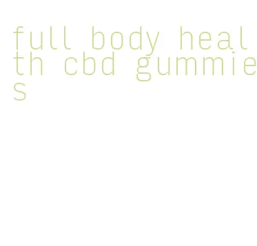 full body health cbd gummies