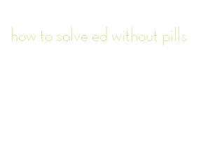 how to solve ed without pills