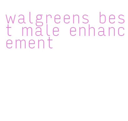 walgreens best male enhancement
